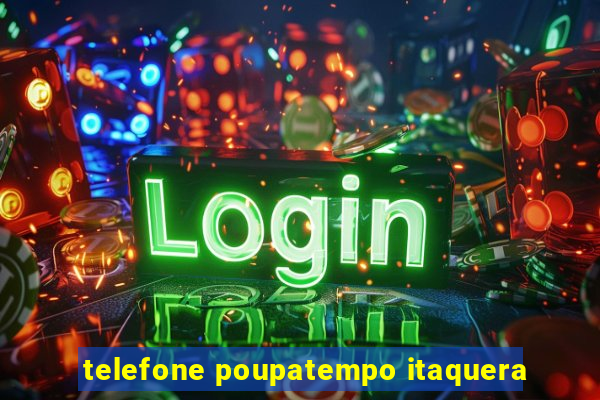 telefone poupatempo itaquera